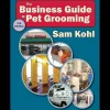The Business Guide to Pet Grooming by Sam Kohl 3rd Edition